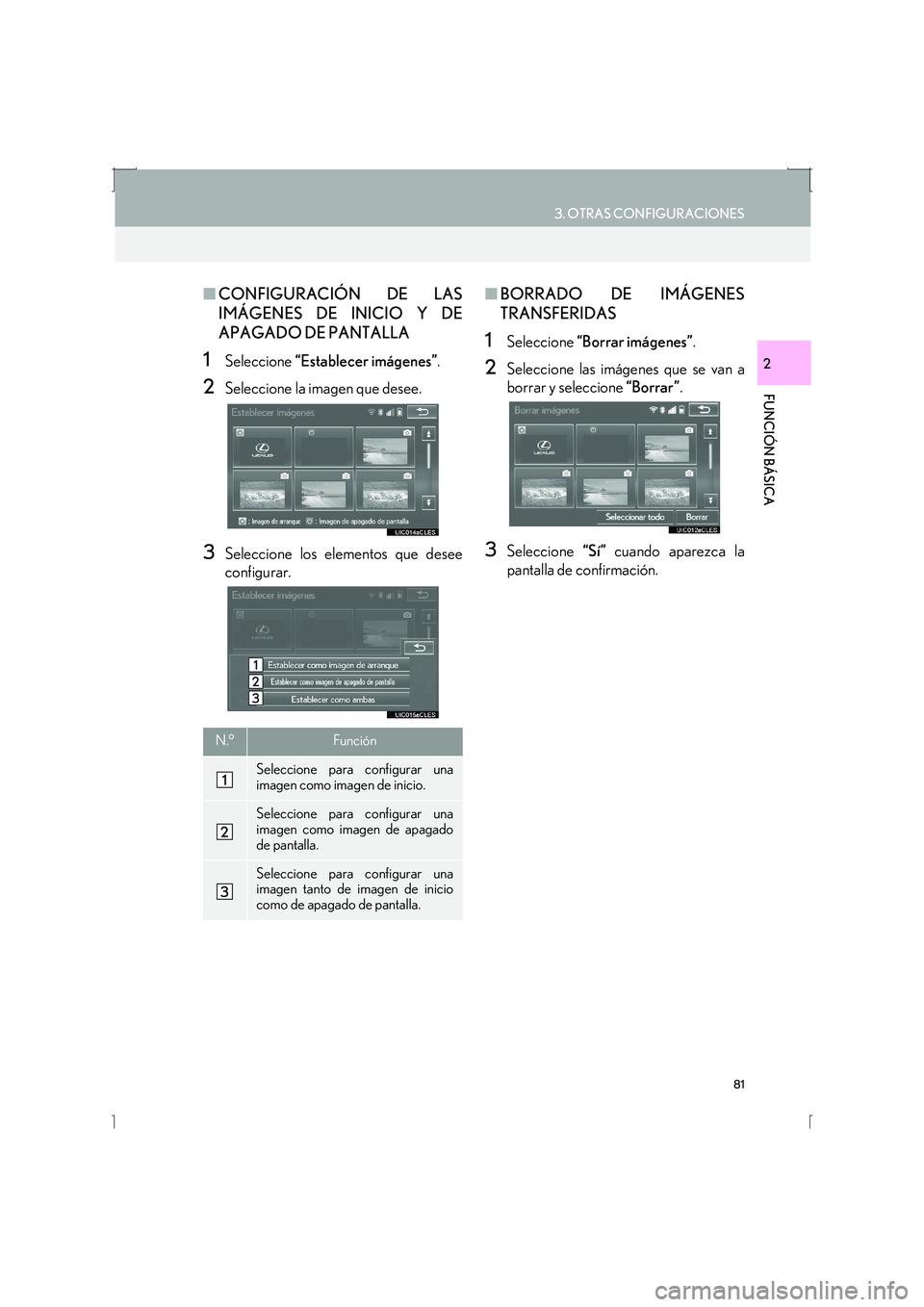 Lexus IS300h 2016  Manual de navegación (in Spanish) 81
3. OTRAS CONFIGURACIONES
IS_Navi_ES
FUNCIÓN BÁSICA
2
■CONFIGURACIÓN DE LAS
IMÁGENES DE INICIO Y DE
APAGADO DE PANTALLA
1Seleccione  “Establecer imágenes” .
2Seleccione la imagen que dese