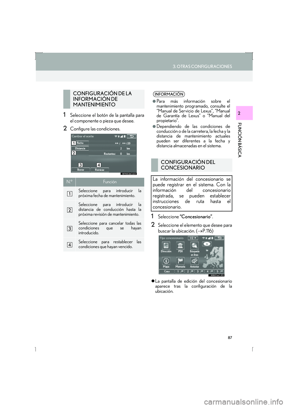 Lexus IS300h 2016  Manual de navegación (in Spanish) 87
3. OTRAS CONFIGURACIONES
IS_Navi_ES
FUNCIÓN BÁSICA
21Seleccione el botón de la pantalla para
el componente o pieza que desee.
2Configure las condiciones.
1Seleccione “Concesionario” .
2Selec