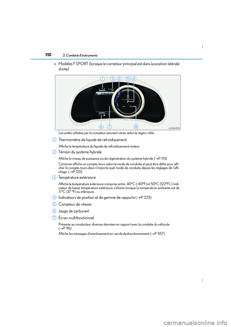 Lexus IS300h 2016  Manuel du propriétaire (in French) 1102. Combiné d’instruments
IS300h_EK(OM53D57K)
�XModèles F SPORT (lorsque le compteur principal est dans la position latérale
droite)
Les unités utilisées par le compteur peuvent varier selon 