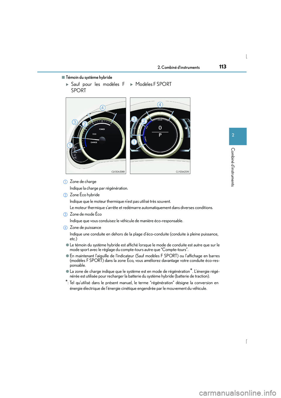 Lexus IS300h 2016 Manuel du propriétaire (in French) 1132. Combiné d’instruments
2
Combiné d’instruments
IS300h_EK(OM53D57K)
■Témoin du système hybrideZone de charge
Indique la charge par régénération.
Zone Éco hybride
Indique que le moteu Lexus IS300h 2016 Manuel du propriétaire (in French) 1132. Combiné d’instruments
2
Combiné d’instruments
IS300h_EK(OM53D57K)
■Témoin du système hybrideZone de charge
Indique la charge par régénération.
Zone Éco hybride
Indique que le moteu