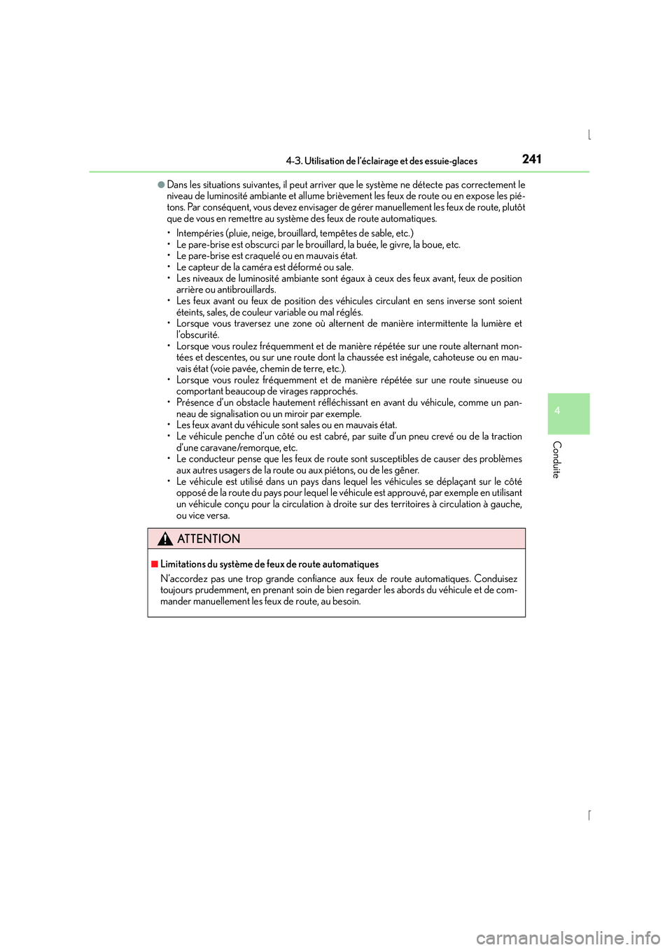 Lexus IS300h 2016  Manuel du propriétaire (in French) 2414-3. Utilisation de l’éclairage et des essuie-glaces
4
Conduite
IS300h_EK(OM53D57K)
●Dans les situations suivantes, il peut arriver que le système ne détecte pas correctement le
niveau de lu