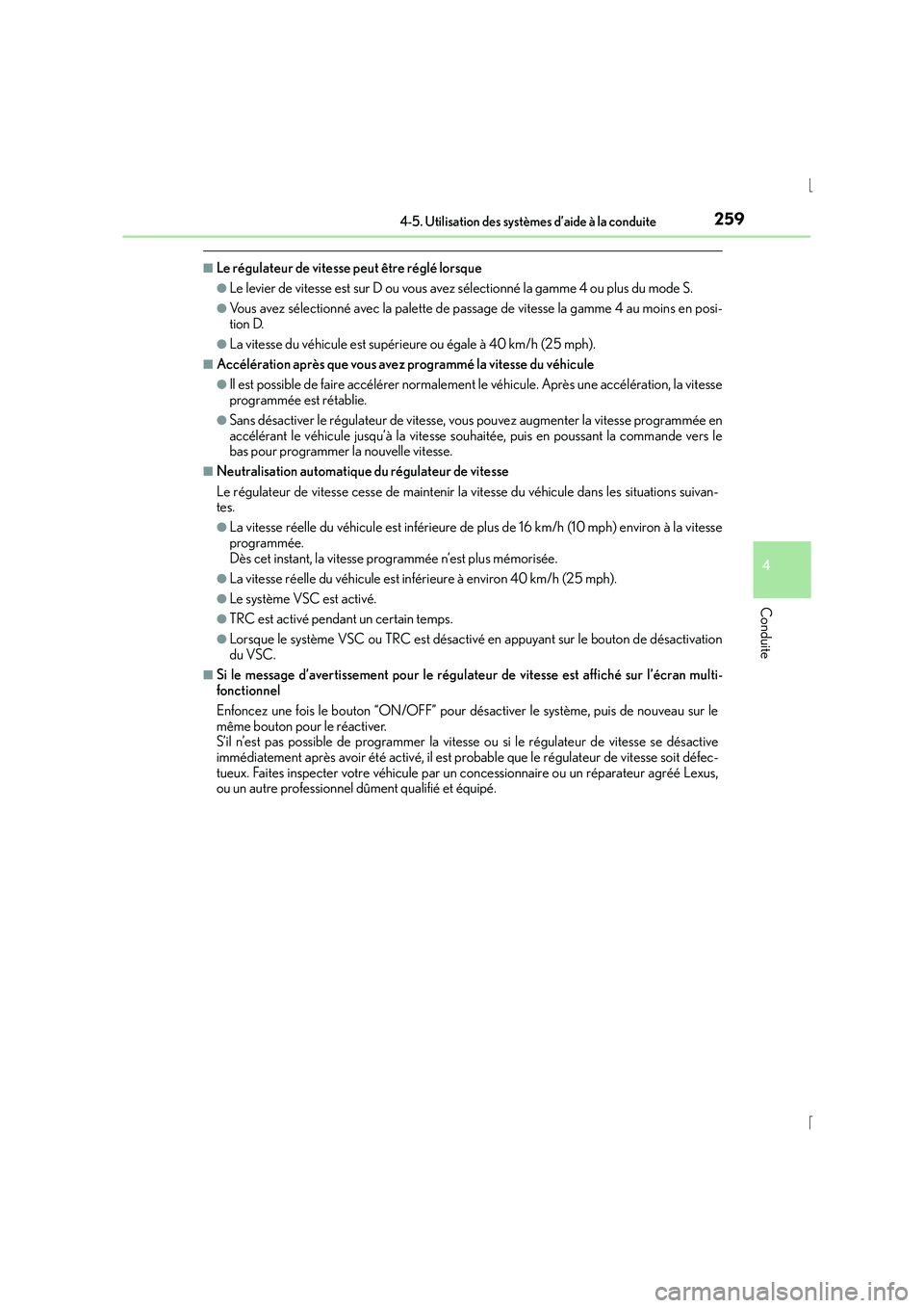 Lexus IS300h 2016  Manuel du propriétaire (in French) 2594-5. Utilisation des systèmes d’aide à la conduite
4
Conduite
IS300h_EK(OM53D57K)
■Le régulateur de vitesse peut être réglé lorsque
●Le levier de vitesse est sur D ou vous avez sélecti