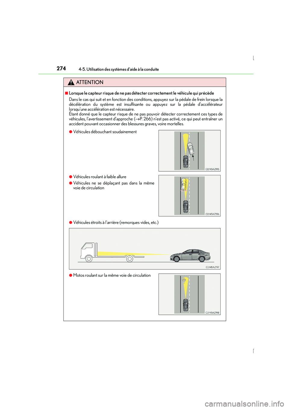 Lexus IS300h 2016  Manuel du propriétaire (in French) 2744-5. Utilisation des systèmes d’aide à la conduite
IS300h_EK(OM53D57K)
ATTENTION
■Lorsque le capteur risque de ne pas détecter correctement le véhicule qui précède
Dans le cas qui suit et