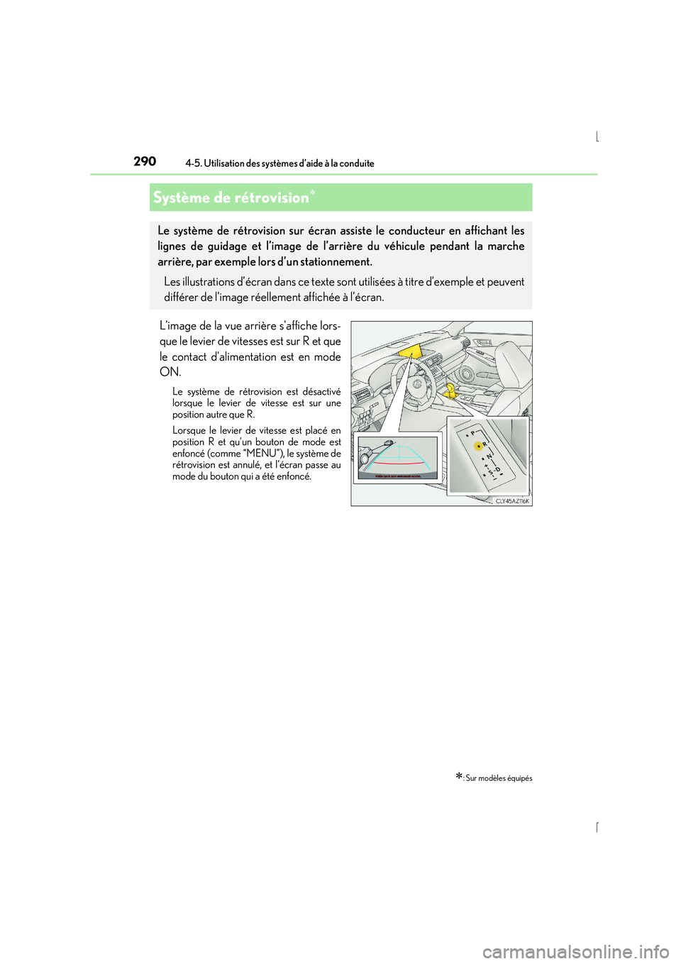Lexus IS300h 2016 Manuel du propriétaire (in French) 2904-5. Utilisation des systèmes d’aide à la conduite
IS300h_EK(OM53D57K)
Limage de la vue arrière saffiche lors-
que le levier de vitesses est sur R et que
le contact dalimentation est en mod Lexus IS300h 2016 Manuel du propriétaire (in French) 2904-5. Utilisation des systèmes d’aide à la conduite
IS300h_EK(OM53D57K)
Limage de la vue arrière saffiche lors-
que le levier de vitesses est sur R et que
le contact dalimentation est en mod