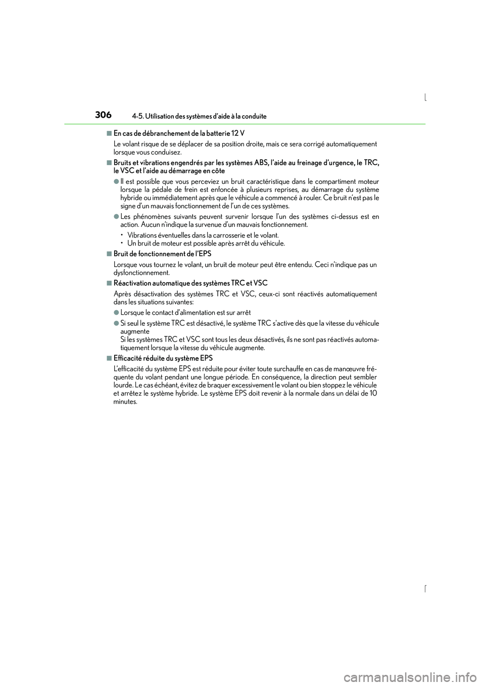 Lexus IS300h 2016  Manuel du propriétaire (in French) 3064-5. Utilisation des systèmes d’aide à la conduite
IS300h_EK(OM53D57K)
■En cas de débranchement de la batterie 12 V
Le volant risque de se déplacer de sa position droite, mais ce sera corri