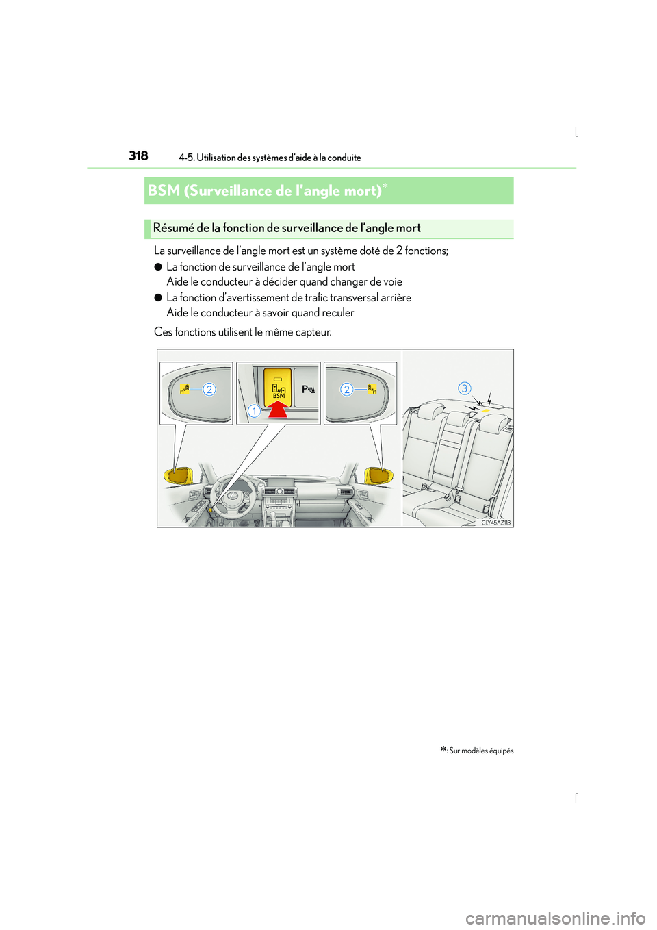 Lexus IS300h 2016 Manuel du propriétaire (in French) 3184-5. Utilisation des systèmes d’aide à la conduite
IS300h_EK(OM53D57K)
La surveillance de l’angle mort est un système doté de 2 fonctions;
●La fonction de surveillance de l’angle mort
Lexus IS300h 2016 Manuel du propriétaire (in French) 3184-5. Utilisation des systèmes d’aide à la conduite
IS300h_EK(OM53D57K)
La surveillance de l’angle mort est un système doté de 2 fonctions;
●La fonction de surveillance de l’angle mort