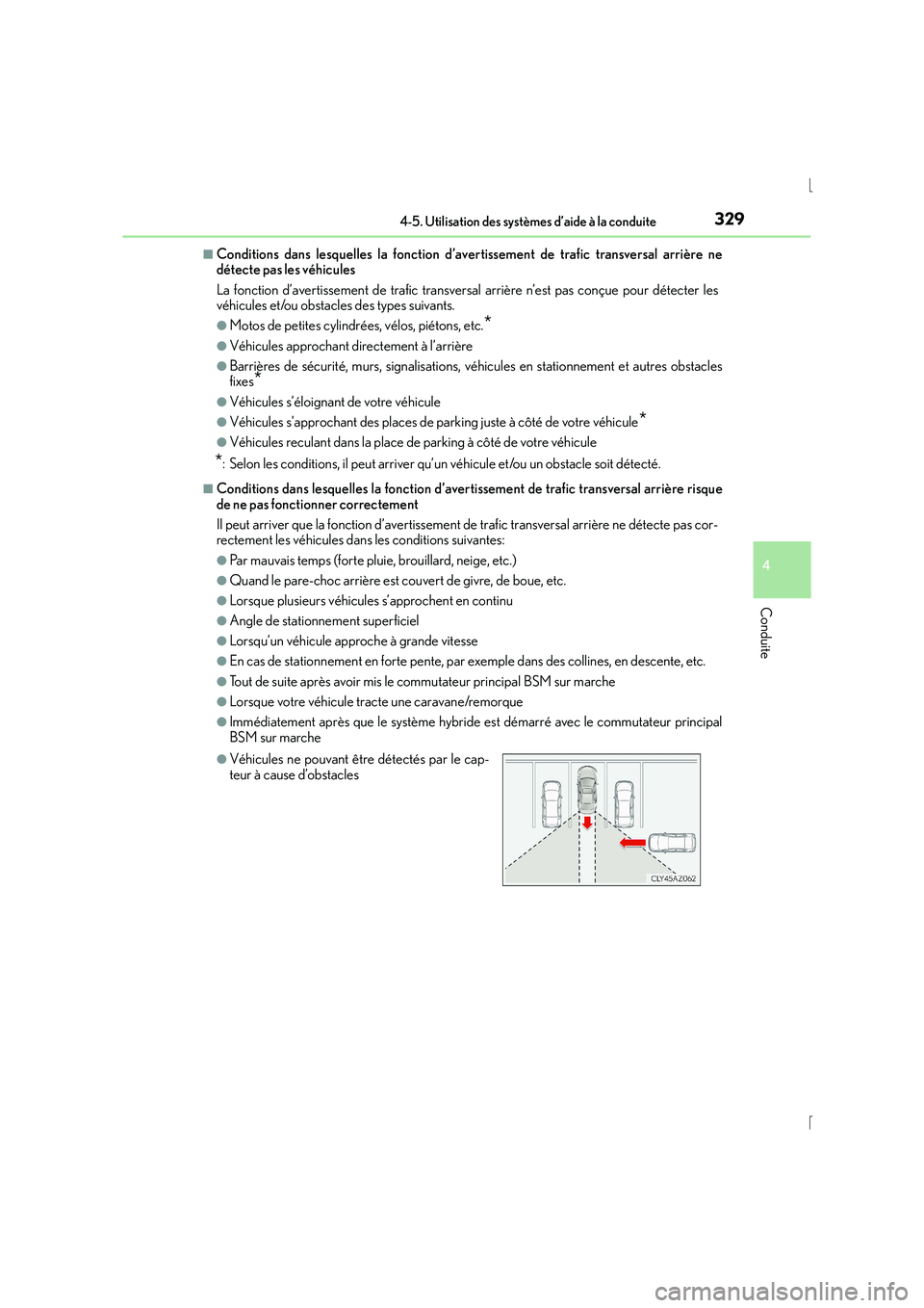 Lexus IS300h 2016  Manuel du propriétaire (in French) 3294-5. Utilisation des systèmes d’aide à la conduite
4
Conduite
IS300h_EK(OM53D57K)
■Conditions dans lesquelles la fonction d’avertissement de trafic transversal arrière ne
détecte pas les 