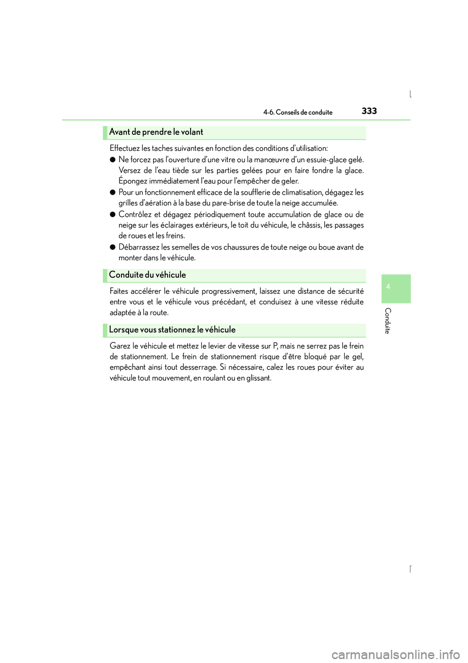 Lexus IS300h 2016 Manuel du propriétaire (in French) 3334-6. Conseils de conduite
4
Conduite
IS300h_EK(OM53D57K)
Effectuez les taches suivantes en fonction des conditions d’utilisation:
●Ne forcez pas l’ouverture d’une vitre ou la manœuvre d Lexus IS300h 2016 Manuel du propriétaire (in French) 3334-6. Conseils de conduite
4
Conduite
IS300h_EK(OM53D57K)
Effectuez les taches suivantes en fonction des conditions d’utilisation:
●Ne forcez pas l’ouverture d’une vitre ou la manœuvre d