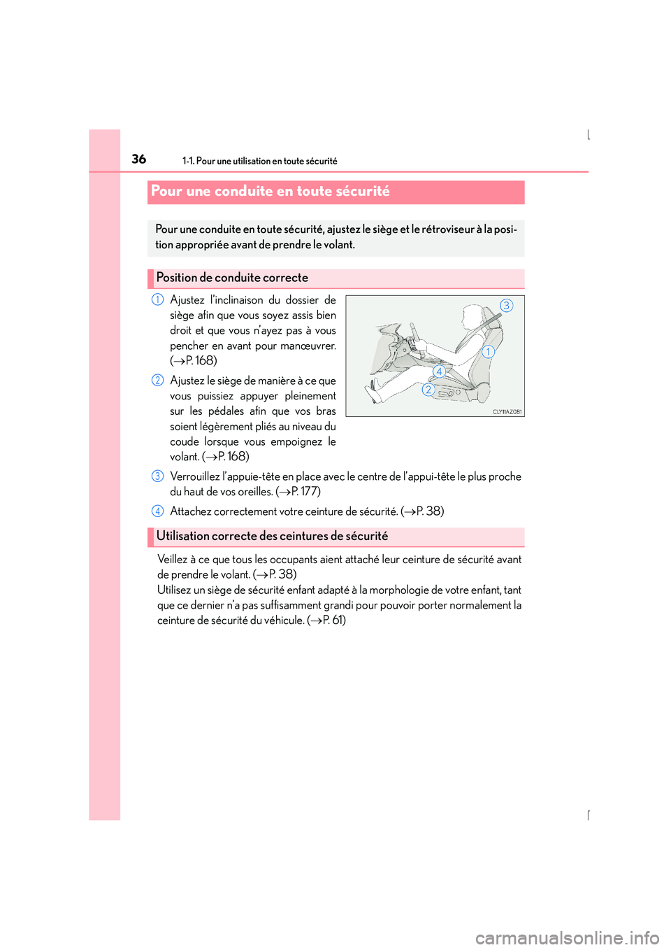 Lexus IS300h 2016 Manuel du propriétaire (in French) 361-1. Pour une utilisation en toute sécurité
IS300h_EK(OM53D57K)
Ajustez l’inclinaison du dossier de
siège afin que vous soyez assis bien
droit et que vous n’ayez pas à vous
pencher en avant Lexus IS300h 2016 Manuel du propriétaire (in French) 361-1. Pour une utilisation en toute sécurité
IS300h_EK(OM53D57K)
Ajustez l’inclinaison du dossier de
siège afin que vous soyez assis bien
droit et que vous n’ayez pas à vous
pencher en avant