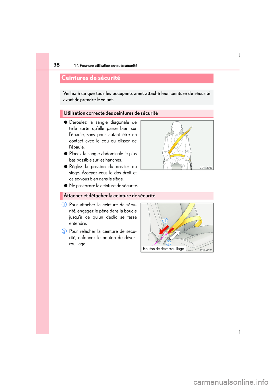 Lexus IS300h 2016 Manuel du propriétaire (in French) 381-1. Pour une utilisation en toute sécurité
IS300h_EK(OM53D57K)●
Déroulez la sangle diagonale de
telle sorte qu’elle passe bien sur
l’épaule, sans pour autant être en
contact avec le cou Lexus IS300h 2016 Manuel du propriétaire (in French) 381-1. Pour une utilisation en toute sécurité
IS300h_EK(OM53D57K)●
Déroulez la sangle diagonale de
telle sorte qu’elle passe bien sur
l’épaule, sans pour autant être en
contact avec le cou