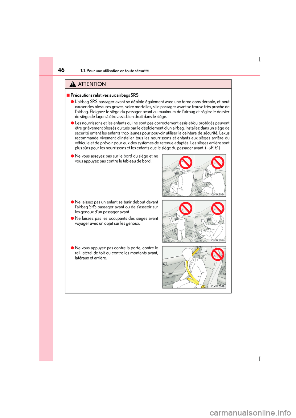 Lexus IS300h 2016  Manuel du propriétaire (in French) 461-1. Pour une utilisation en toute sécurité
IS300h_EK(OM53D57K)
ATTENTION
■Précautions relatives aux airbags SRS
●L’airbag SRS passager avant se déploie également avec une force considér