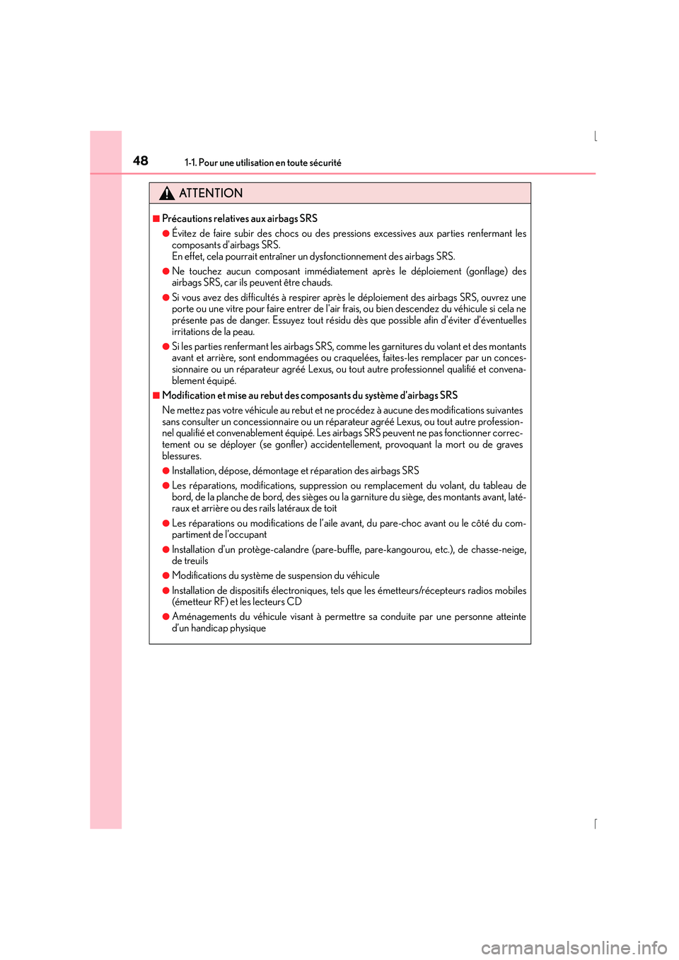 Lexus IS300h 2016  Manuel du propriétaire (in French) 481-1. Pour une utilisation en toute sécurité
IS300h_EK(OM53D57K)
ATTENTION
■Précautions relatives aux airbags SRS
●Évitez de faire subir des chocs ou des pressions excessives aux parties renf
