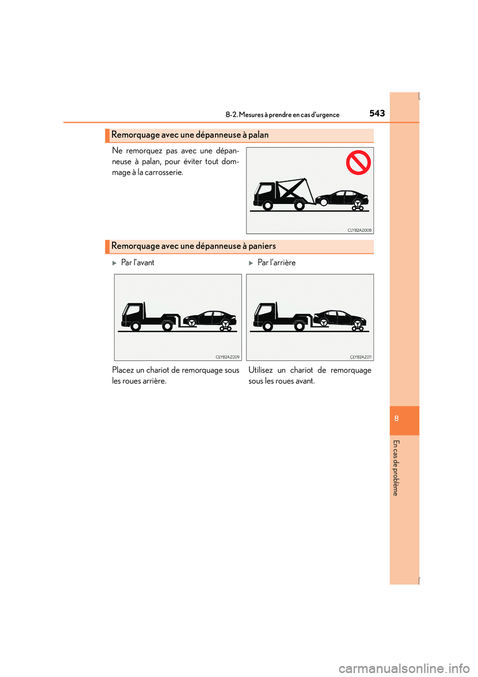 Lexus IS300h 2016 Manuel du propriétaire (in French) 5438-2. Mesures à prendre en cas d’urgence
8
En cas de problème
IS300h_EK(OM53D57K)
Ne remorquez pas avec une dépan-
neuse à palan, pour éviter tout dom-
mage à la carrosserie.
Remorquage avec Lexus IS300h 2016 Manuel du propriétaire (in French) 5438-2. Mesures à prendre en cas d’urgence
8
En cas de problème
IS300h_EK(OM53D57K)
Ne remorquez pas avec une dépan-
neuse à palan, pour éviter tout dom-
mage à la carrosserie.
Remorquage avec