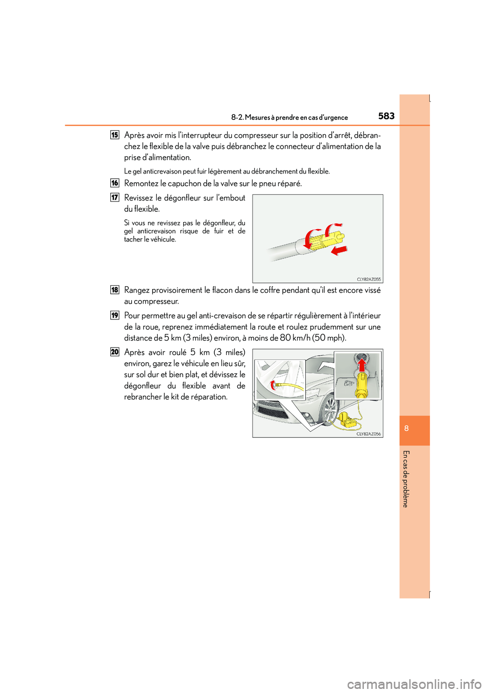 Lexus IS300h 2016 Manuel du propriétaire (in French) 5838-2. Mesures à prendre en cas d’urgence
8
En cas de problème
IS300h_EK(OM53D57K)
Après avoir mis l’interrupteur du compresseur sur la position d’arrêt, débran-
chez le flexible de la val Lexus IS300h 2016 Manuel du propriétaire (in French) 5838-2. Mesures à prendre en cas d’urgence
8
En cas de problème
IS300h_EK(OM53D57K)
Après avoir mis l’interrupteur du compresseur sur la position d’arrêt, débran-
chez le flexible de la val