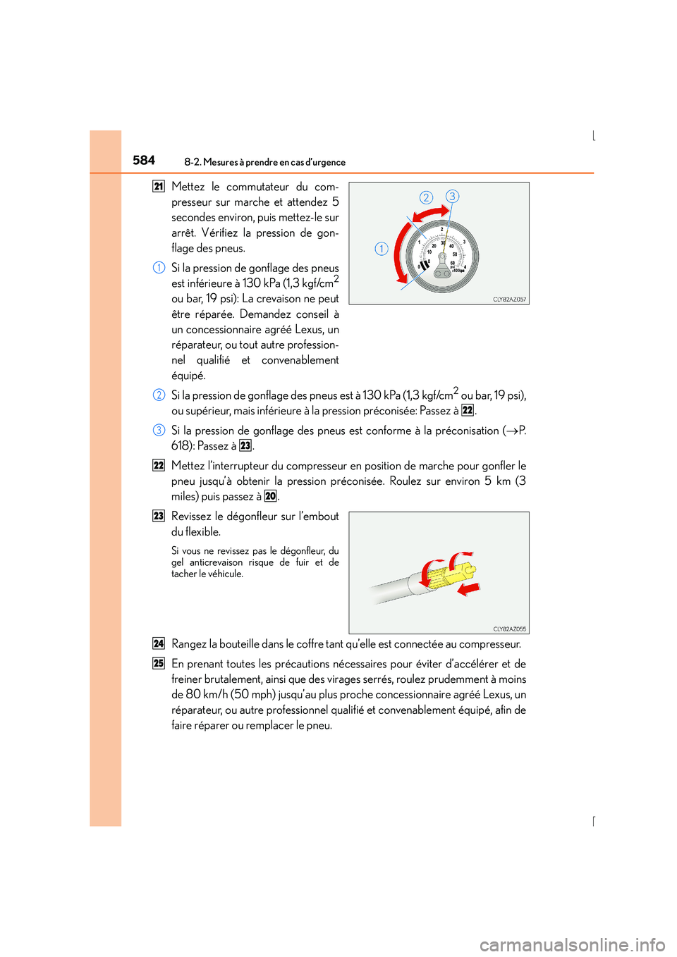 Lexus IS300h 2016 Manuel du propriétaire (in French) 5848-2. Mesures à prendre en cas d’urgence
IS300h_EK(OM53D57K)
Mettez le commutateur du com-
presseur sur marche et attendez 5
secondes environ, puis mettez-le sur
arrêt. Vérifiez la pression de Lexus IS300h 2016 Manuel du propriétaire (in French) 5848-2. Mesures à prendre en cas d’urgence
IS300h_EK(OM53D57K)
Mettez le commutateur du com-
presseur sur marche et attendez 5
secondes environ, puis mettez-le sur
arrêt. Vérifiez la pression de
