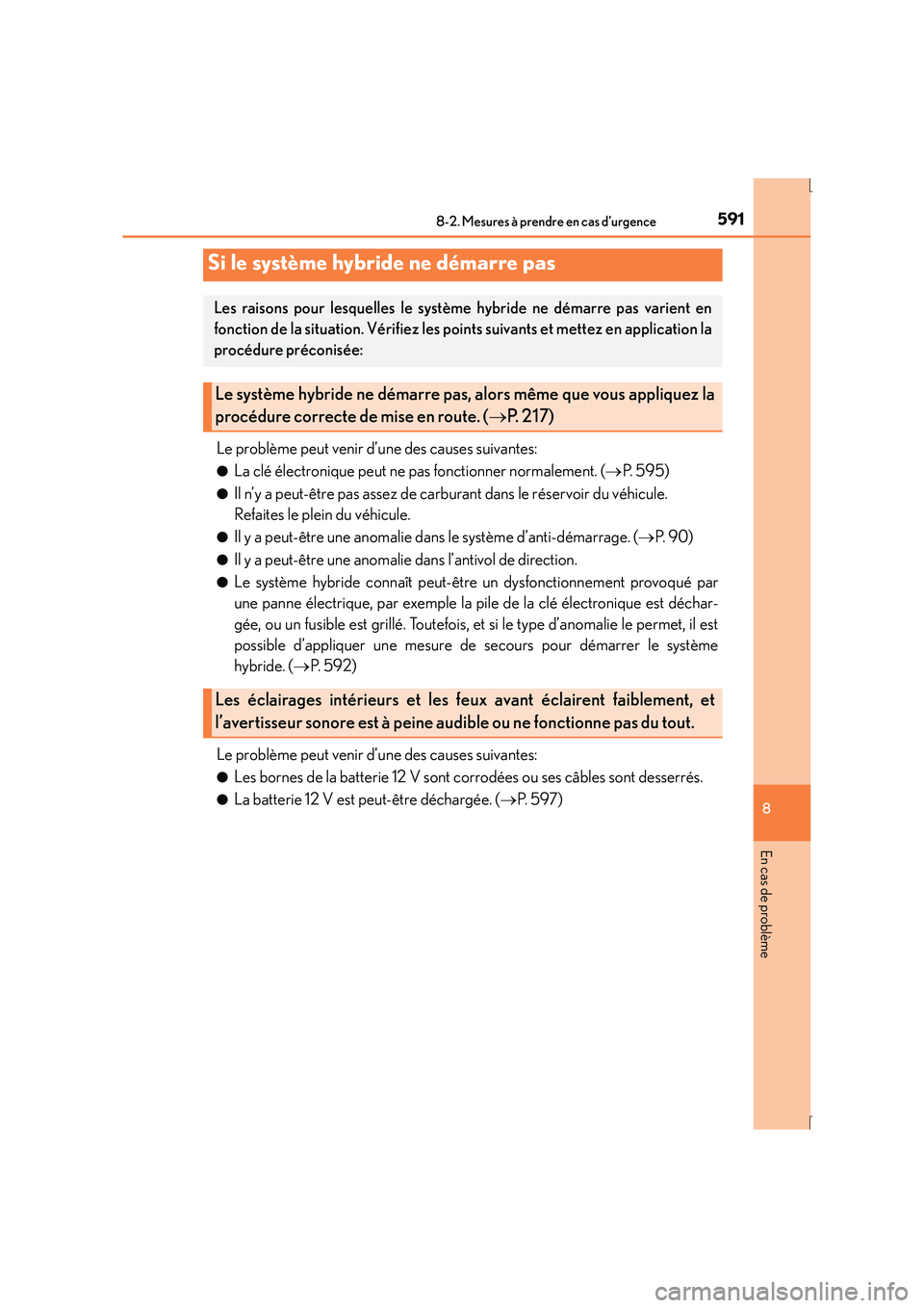 Lexus IS300h 2016 Manuel du propriétaire (in French) 5918-2. Mesures à prendre en cas d’urgence
8
En cas de problème
IS300h_EK(OM53D57K)
Le problème peut venir d’une des causes suivantes:
●La clé électronique peut ne pas fonctionner normaleme Lexus IS300h 2016 Manuel du propriétaire (in French) 5918-2. Mesures à prendre en cas d’urgence
8
En cas de problème
IS300h_EK(OM53D57K)
Le problème peut venir d’une des causes suivantes:
●La clé électronique peut ne pas fonctionner normaleme