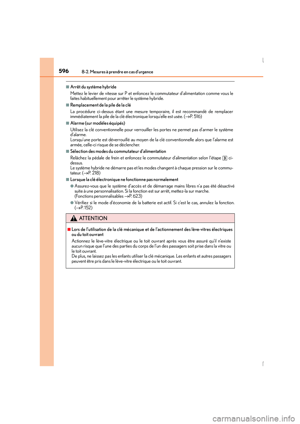 Lexus IS300h 2016 Manuel du propriétaire (in French) 5968-2. Mesures à prendre en cas d’urgence
IS300h_EK(OM53D57K)
■Arrêt du système hybride
Mettez le levier de vitesse sur P et enfoncez le commutateur d’alimentation comme vous le
faites habit Lexus IS300h 2016 Manuel du propriétaire (in French) 5968-2. Mesures à prendre en cas d’urgence
IS300h_EK(OM53D57K)
■Arrêt du système hybride
Mettez le levier de vitesse sur P et enfoncez le commutateur d’alimentation comme vous le
faites habit