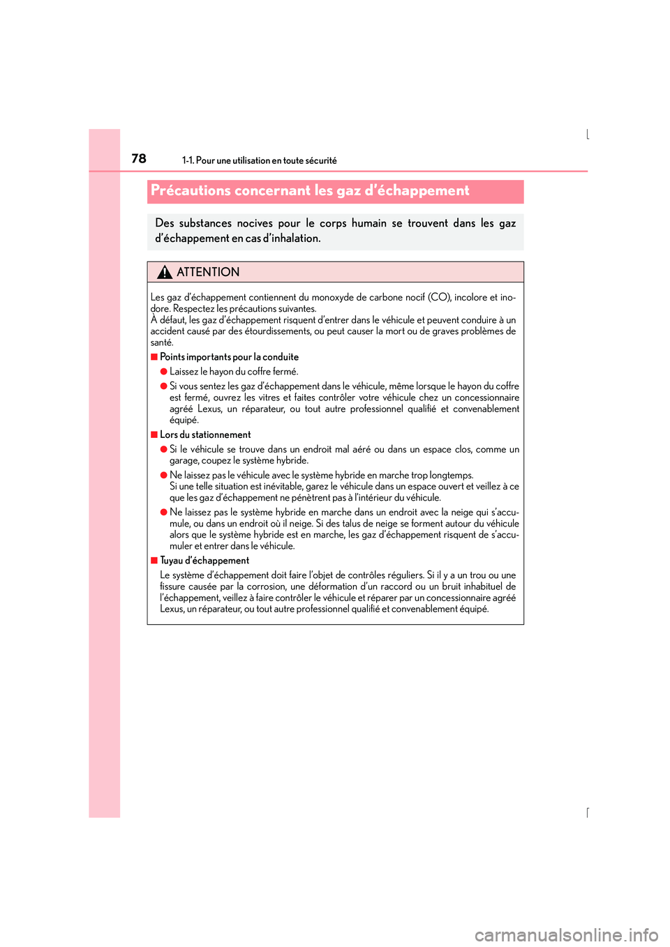 Lexus IS300h 2016 Manuel du propriétaire (in French) 781-1. Pour une utilisation en toute sécurité
IS300h_EK(OM53D57K)
Précautions concernant les gaz d’échappement
Des substances nocives pour le corps humain se trouvent dans les gaz
d’échappeme Lexus IS300h 2016 Manuel du propriétaire (in French) 781-1. Pour une utilisation en toute sécurité
IS300h_EK(OM53D57K)
Précautions concernant les gaz d’échappement
Des substances nocives pour le corps humain se trouvent dans les gaz
d’échappeme