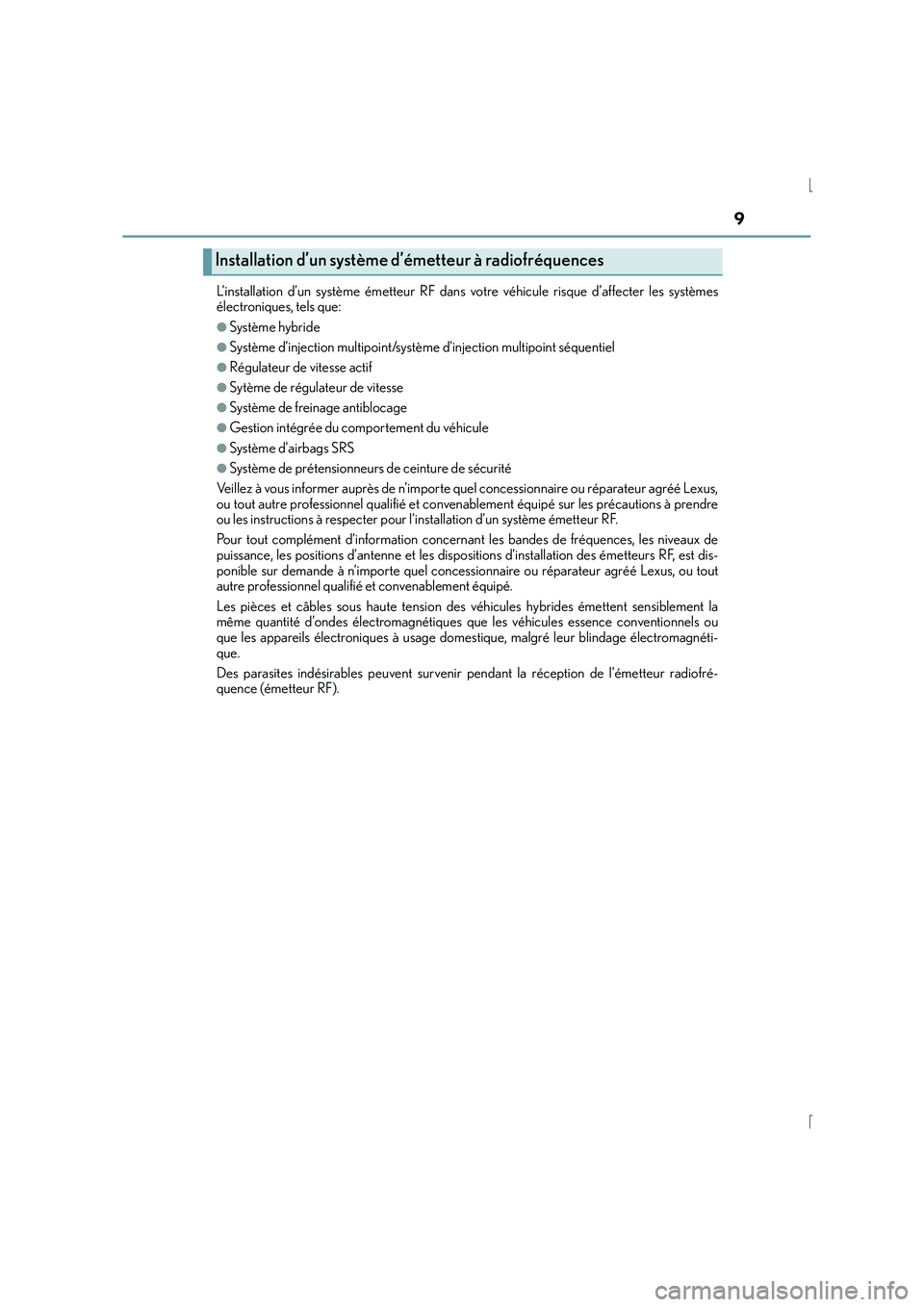 Lexus IS300h 2016  Manuel du propriétaire (in French) 9
IS300h_EK(OM53D57K)L’installation d’un système émetteur RF dans votre véhicule risque d’affecter les systèmes
électroniques, tels que:
●Système hybride
●Système d’injection multip