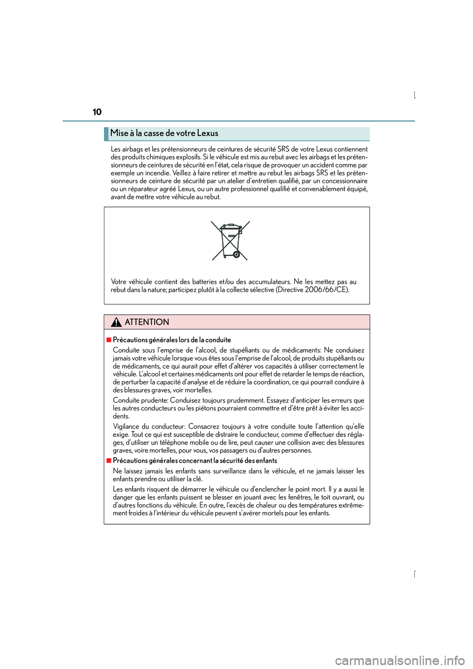 Lexus IS300h 2016  Manuel du propriétaire (in French) 10
IS300h_EK(OM53D57K)Les airbags et les prétensionneurs de ceintures de sécurité SRS de votre Lexus contiennent
des produits chimiques explosifs. Si le véhicule 
est mis au rebut avec les airbags