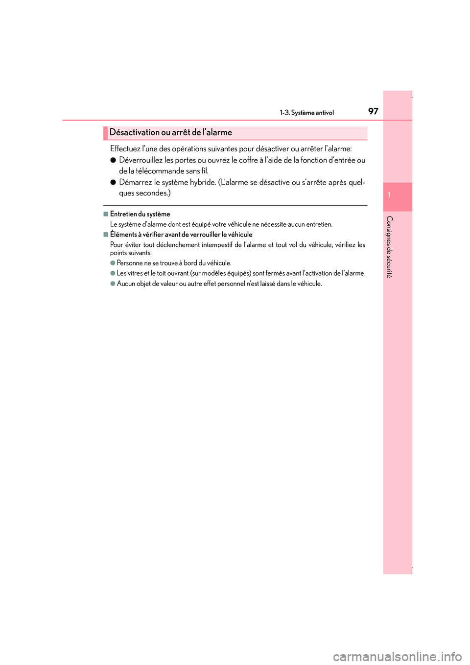 Lexus IS300h 2016 Manuel du propriétaire (in French) 971-3. Système antivol
1
Consignes de sécurité
IS300h_EK(OM53D57K)
Effectuez l’une des opérations suivantes pour désactiver ou arrêter l’alarme:
●Déverrouillez les portes ou ouvrez le cof Lexus IS300h 2016 Manuel du propriétaire (in French) 971-3. Système antivol
1
Consignes de sécurité
IS300h_EK(OM53D57K)
Effectuez l’une des opérations suivantes pour désactiver ou arrêter l’alarme:
●Déverrouillez les portes ou ouvrez le cof