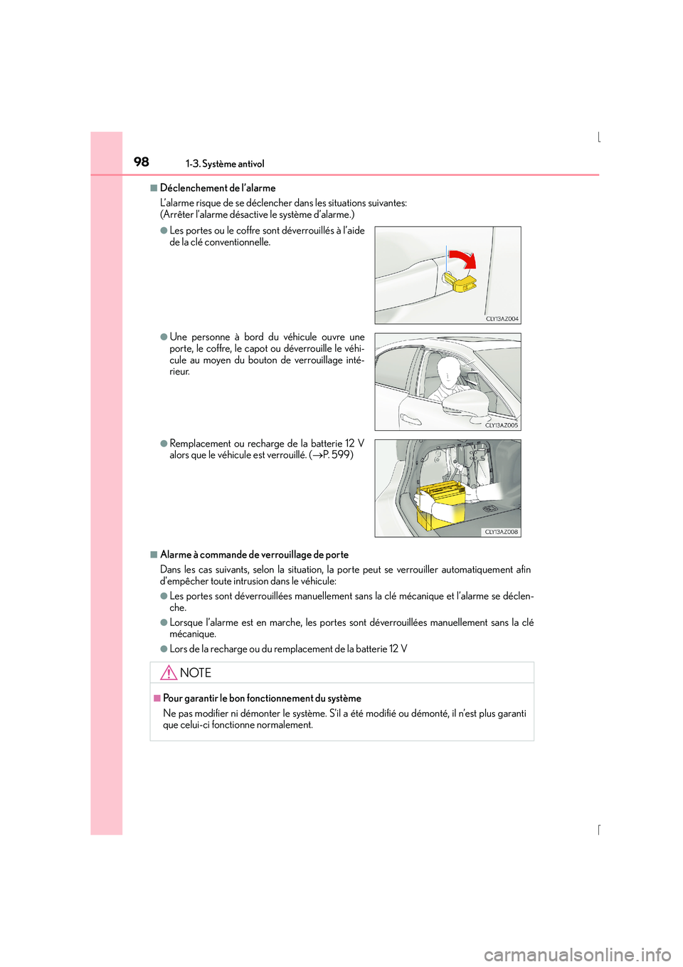 Lexus IS300h 2016 Manuel du propriétaire (in French) 981-3. Système antivol
IS300h_EK(OM53D57K)
■Déclenchement de l’alarme
L’alarme risque de se déclencher dans les situations suivantes:
(Arrêter l’alarme désactive le système d’alarme.)
Lexus IS300h 2016 Manuel du propriétaire (in French) 981-3. Système antivol
IS300h_EK(OM53D57K)
■Déclenchement de l’alarme
L’alarme risque de se déclencher dans les situations suivantes:
(Arrêter l’alarme désactive le système d’alarme.)