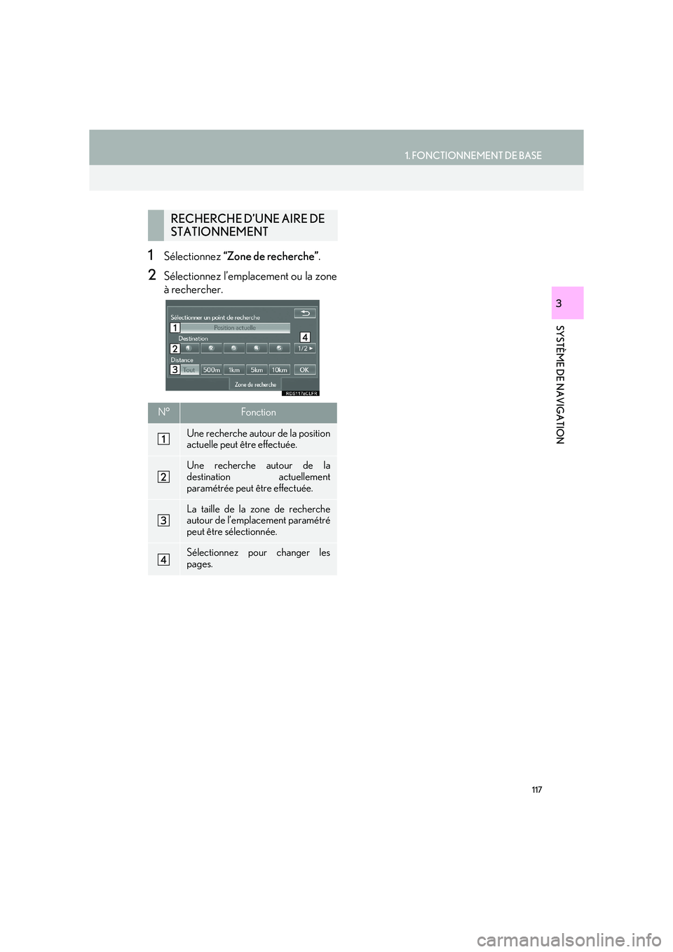 Lexus IS300h 2016 Système de navigation manuel du propriétaire (in French) 117
1. FONCTIONNEMENT DE BASE
IS_Navi_EK
SYSTÈME DE NAVIGATION
3
1Sélectionnez “Zone de recherche” .
2Sélectionnez l’emplacement ou la zone
à rechercher.
RECHERCHE D’UNE AIRE DE
STATIONNE Lexus IS300h 2016 Système de navigation manuel du propriétaire (in French) 117
1. FONCTIONNEMENT DE BASE
IS_Navi_EK
SYSTÈME DE NAVIGATION
3
1Sélectionnez “Zone de recherche” .
2Sélectionnez l’emplacement ou la zone
à rechercher.
RECHERCHE D’UNE AIRE DE
STATIONNE