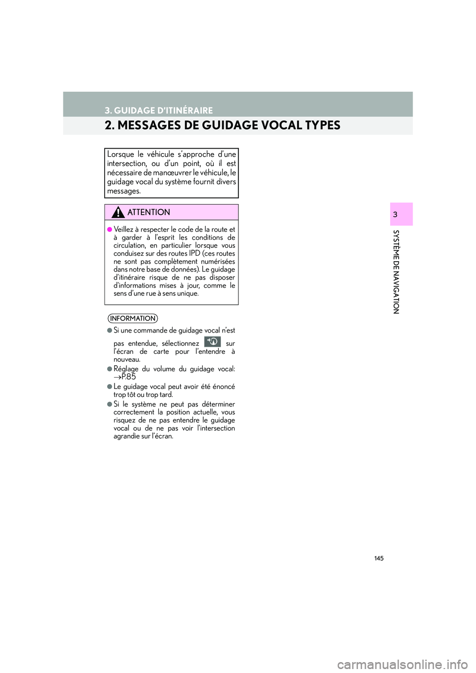 Lexus IS300h 2016  Système de navigation manuel du propriétaire (in French) 145
3. GUIDAGE D’ITINÉRAIRE
IS_Navi_EK
SYSTÈME DE NAVIGATION
3
2. MESSAGES DE GUIDAGE VOCAL TYPES
Lorsque le véhicule s’approche d’une
intersection, ou d’un point, où il est
nécessaire de