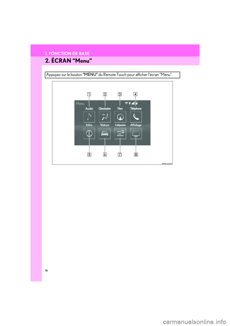 Lexus IS300h 2016  Système de navigation manuel du propriétaire (in French) 16
1. FONCTION DE BASE
IS_Navi_EK
2. ÉCRAN “Menu”
Appuyez sur le bouton “MENU” du Remote Touch pour afficher l’écran “Menu”. 
