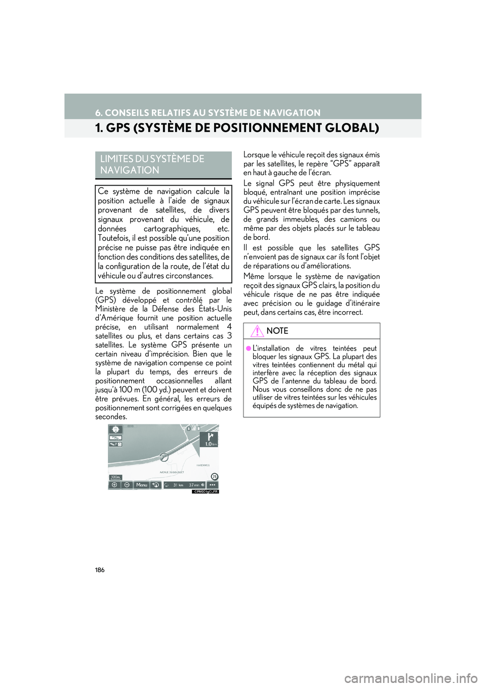 Lexus IS300h 2016  Système de navigation manuel du propriétaire (in French) 186
IS_Navi_EK
6. CONSEILS RELATIFS AU SYSTÈME DE NAVIGATION
1. GPS (SYSTÈME DE POSITIONNEMENT GLOBAL)
Le système de positionnement global
(GPS) développé et contrôlé par le
Ministère de la D