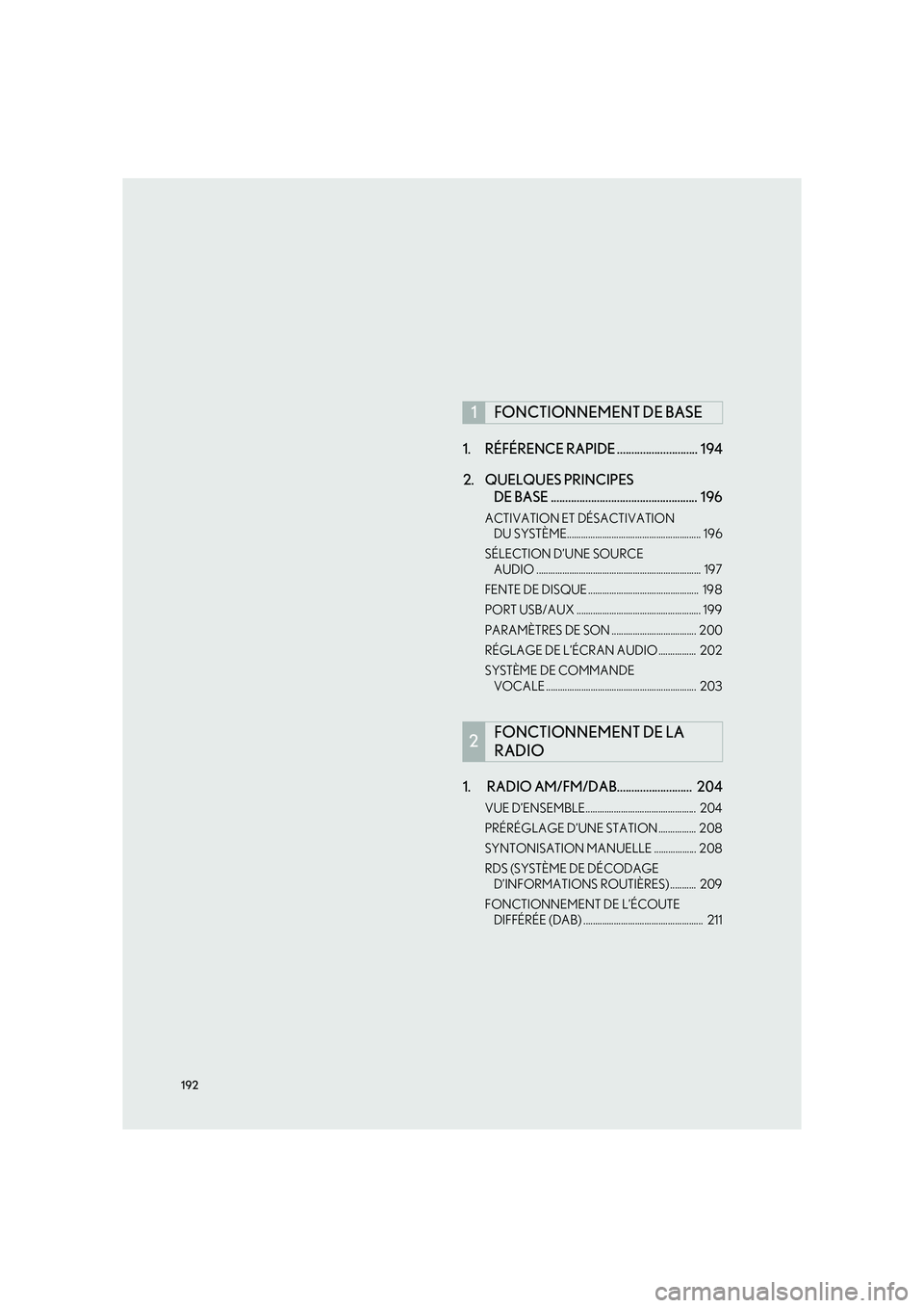 Lexus IS300h 2016  Système de navigation manuel du propriétaire (in French) 192
IS_Navi_EK1. RÉFÉRENCE RAPIDE ............................  194
2. QUELQUES PRINCIPES 
DE BASE ...................................................  196
ACTIVATION ET DÉSACTIVATION 
DU SYSTÈME.