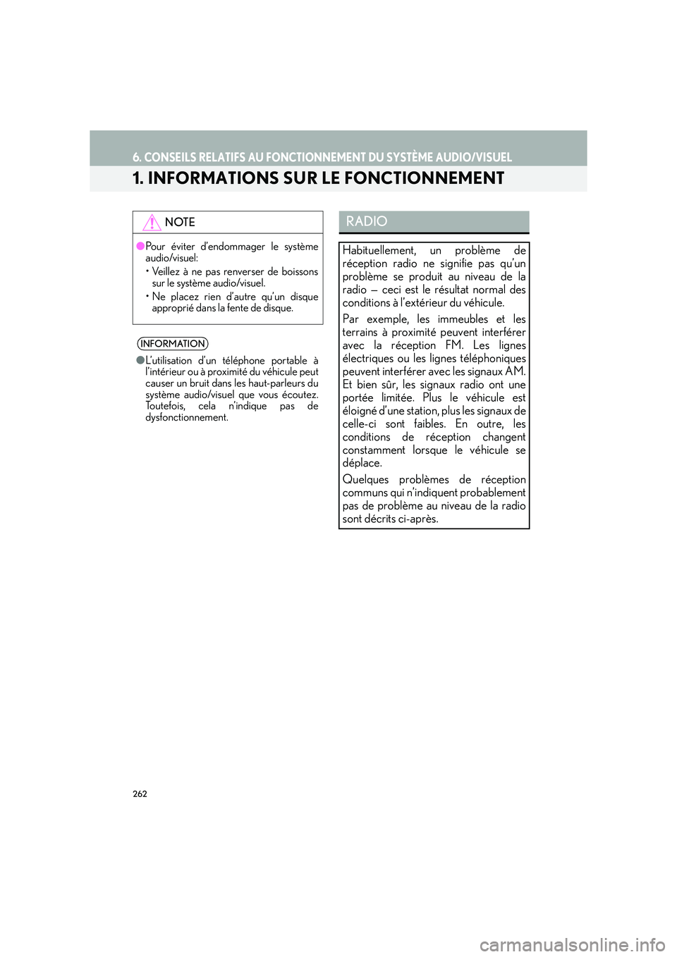 Lexus IS300h 2016 Système de navigation manuel du propriétaire (in French) 262
IS_Navi_EK
6. CONSEILS RELATIFS AU FONCTIONNEMENT DU SYSTÈME AUDIO/VISUEL
1. INFORMATIONS SUR LE FONCTIONNEMENT
NOTE
●Pour éviter d’endommager le système
audio/visuel:
• Veillez à ne pas Lexus IS300h 2016 Système de navigation manuel du propriétaire (in French) 262
IS_Navi_EK
6. CONSEILS RELATIFS AU FONCTIONNEMENT DU SYSTÈME AUDIO/VISUEL
1. INFORMATIONS SUR LE FONCTIONNEMENT
NOTE
●Pour éviter d’endommager le système
audio/visuel:
• Veillez à ne pas