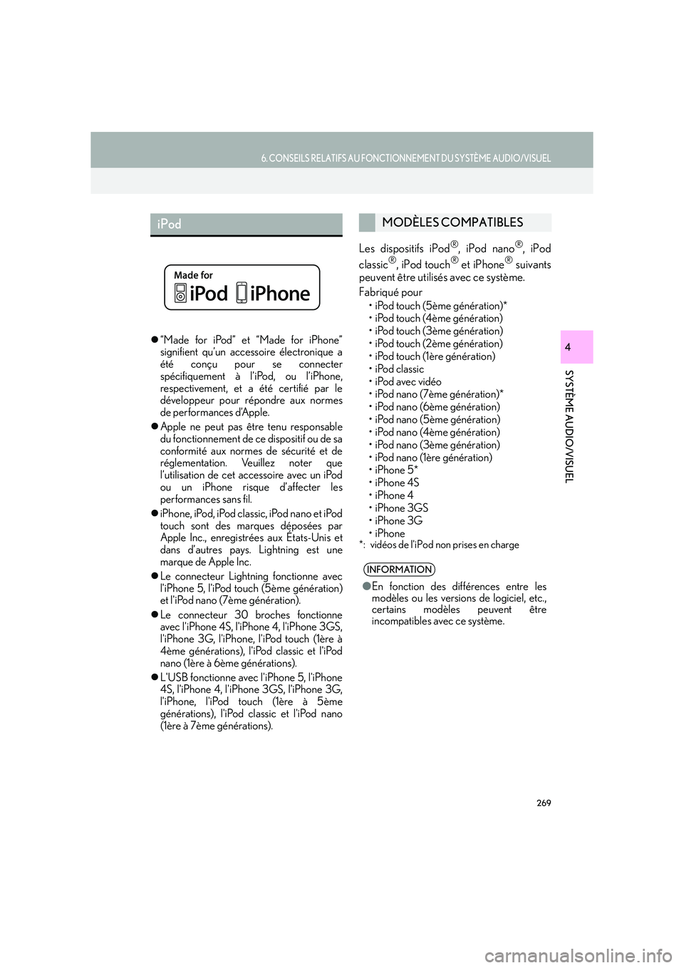 Lexus IS300h 2016  Système de navigation manuel du propriétaire (in French) 269
6. CONSEILS RELATIFS AU FONCTIONNEMENT DU SYSTÈME AUDIO/VISUEL
IS_Navi_EK
SYSTÈME AUDIO/VISUEL
4�z“Made for iPod” et “Made for iPhone”
signifient qu’un accessoire électronique a
été