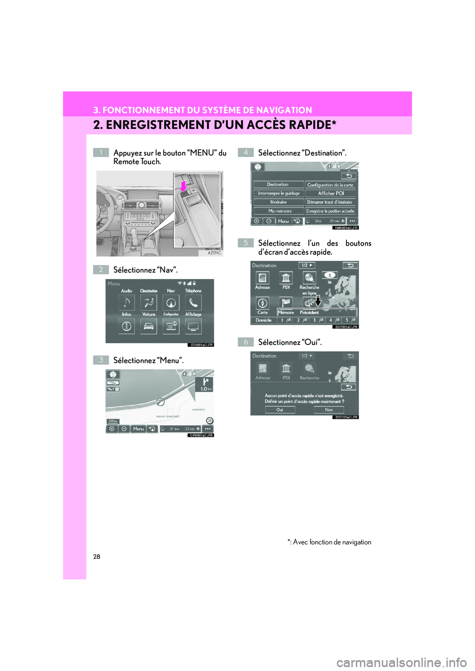 Lexus IS300h 2016  Système de navigation manuel du propriétaire (in French) 28
3. FONCTIONNEMENT DU SYSTÈME DE NAVIGATION
IS_Navi_EK
2. ENREGISTREMENT D’UN ACCÈS RAPIDE*
Appuyez sur le bouton “MENU” du
Remote Touch.
Sélectionnez “Nav”.
Sélectionnez “Menu”.S�