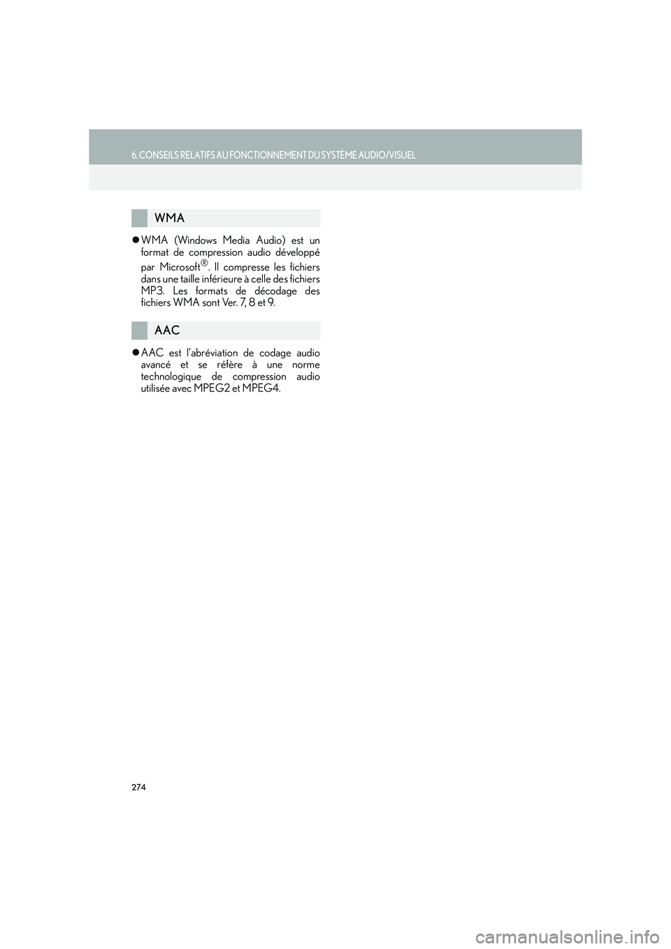 Lexus IS300h 2016  Système de navigation manuel du propriétaire (in French) 274
6. CONSEILS RELATIFS AU FONCTIONNEMENT DU SYSTÈME AUDIO/VISUEL
IS_Navi_EK
�zWMA (Windows Media Audio) est un
format de compression audio développé
par Microsoft
®. Il compresse les fichiers
da