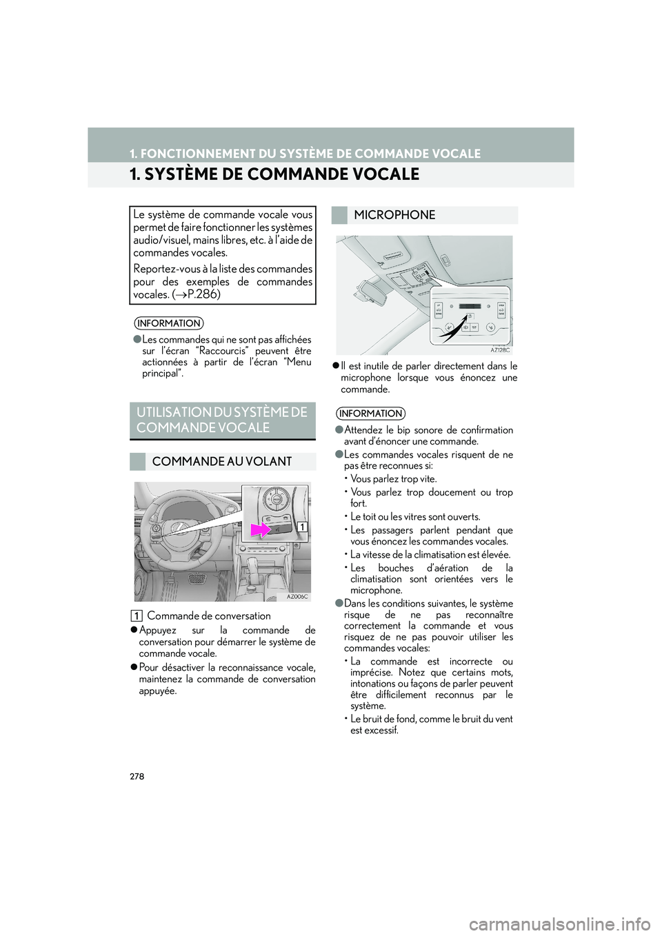 Lexus IS300h 2016  Système de navigation manuel du propriétaire (in French) 278
IS_Navi_EK
1. FONCTIONNEMENT DU SYSTÈME DE COMMANDE VOCALE
1. SYSTÈME DE COMMANDE VOCALE
Commande de conversation
�zAppuyez sur la commande de
conversation pour démarrer le système de
commande