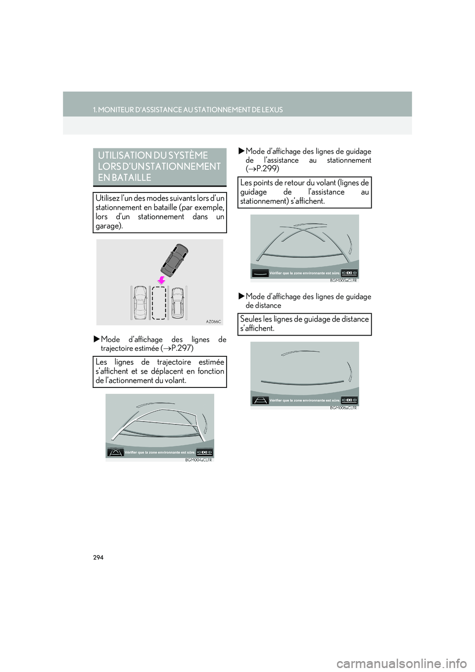 Lexus IS300h 2016  Système de navigation manuel du propriétaire (in French) 294
1. MONITEUR D’ASSISTANCE AU STATIONNEMENT DE LEXUS
IS_Navi_EK
�XMode d’affichage des lignes de
trajectoire estimée ( →P.297) �X
Mode d’affichage des lignes de guidage
de l’assistance au