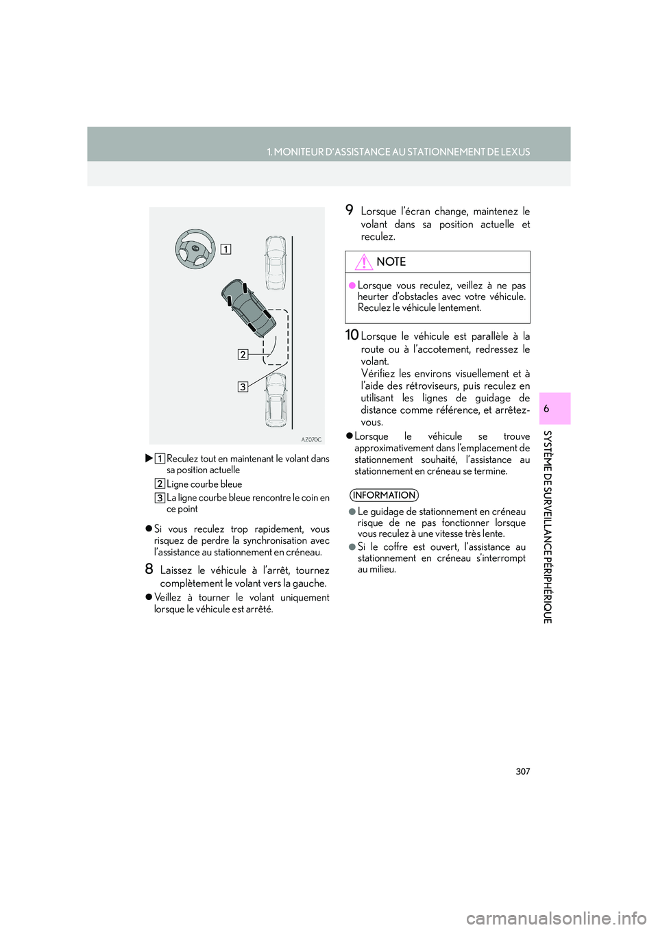Lexus IS300h 2016  Système de navigation manuel du propriétaire (in French) 307
1. MONITEUR D’ASSISTANCE AU STATIONNEMENT DE LEXUS
SYSTÈME DE SURVEILLANCE PÉRIPHÉRIQUE
IS_Navi_EK
6
�XReculez tout en maintenant le volant dans
sa position actuelle
Ligne courbe bleue
La lig