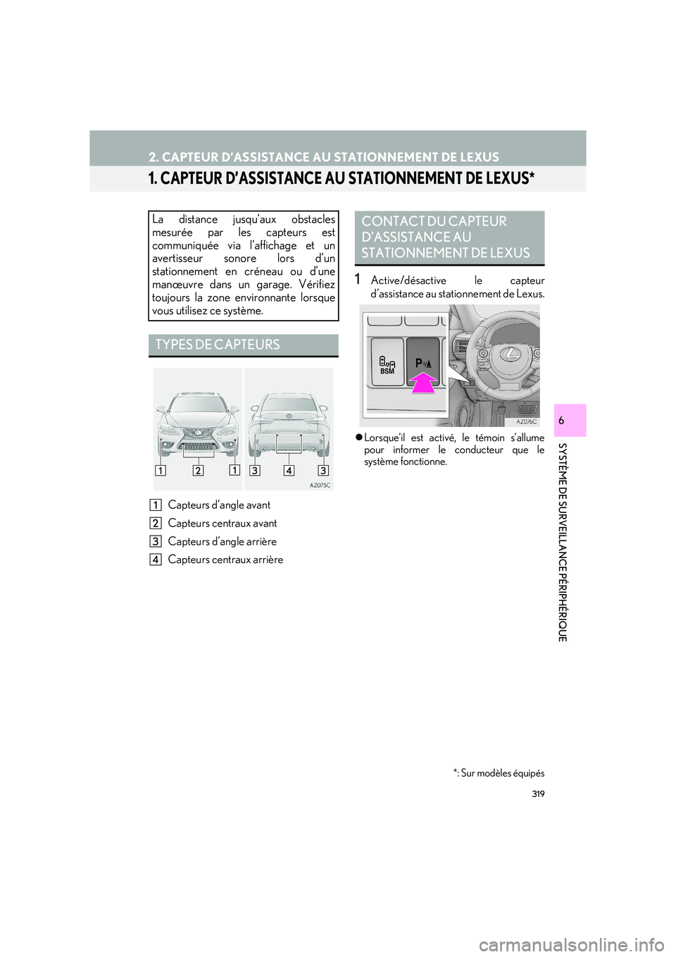 Lexus IS300h 2016  Système de navigation manuel du propriétaire (in French) 319
IS_Navi_EK
SYSTÈME DE SURVEILLANCE PÉRIPHÉRIQUE
6
2. CAPTEUR D’ASSISTANCE AU STATIONNEMENT DE LEXUS
1. CAPTEUR D’ASSISTANCE AU STATIONNEMENT DE LEXUS*
Capteurs d’angle avant
Capteurs cent
