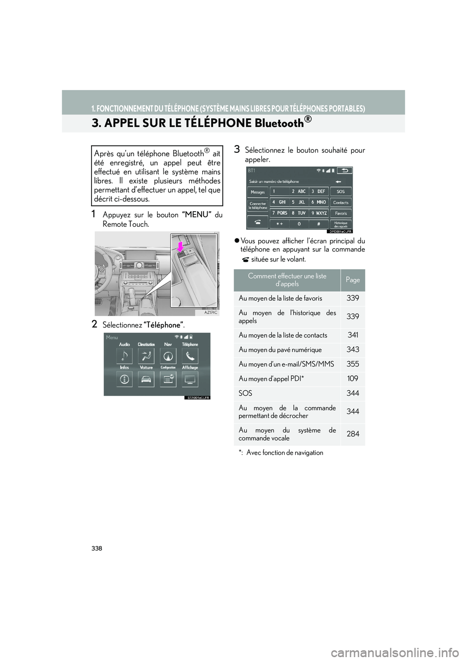 Lexus IS300h 2016  Système de navigation manuel du propriétaire (in French) 338
1. FONCTIONNEMENT DU TÉLÉPHONE (SYSTÈME MAINS LIBRES POUR TÉLÉPHONES PORTABLES)
IS_Navi_EK
3. APPEL SUR LE TÉLÉPHONE Bluetooth®
1Appuyez sur le bouton  “MENU” du
Remote Touch.
2Sélect