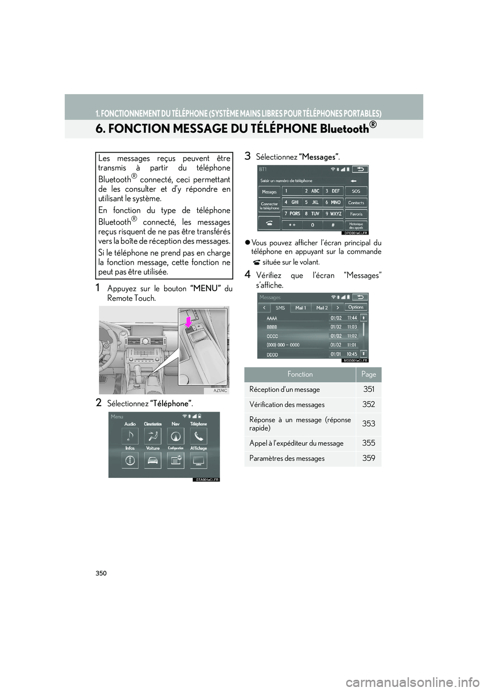 Lexus IS300h 2016  Système de navigation manuel du propriétaire (in French) 350
1. FONCTIONNEMENT DU TÉLÉPHONE (SYSTÈME MAINS LIBRES POUR TÉLÉPHONES PORTABLES)
IS_Navi_EK
6. FONCTION MESSAGE DU TÉLÉPHONE Bluetooth®
1Appuyez sur le bouton “MENU” du
Remote Touch.
2S