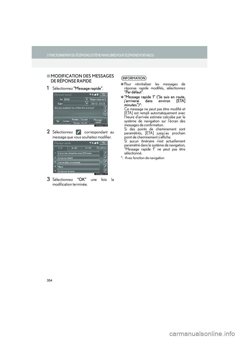 Lexus IS300h 2016 Système de navigation manuel du propriétaire (in French) 354
1. FONCTIONNEMENT DU TÉLÉPHONE (SYSTÈME MAINS LIBRES POUR TÉLÉPHONES PORTABLES)
IS_Navi_EK
■MODIFICATION DES MESSAGES
DE RÉPONSE RAPIDE
1Sélectionnez “Message rapide” .
2Sélectionne Lexus IS300h 2016 Système de navigation manuel du propriétaire (in French) 354
1. FONCTIONNEMENT DU TÉLÉPHONE (SYSTÈME MAINS LIBRES POUR TÉLÉPHONES PORTABLES)
IS_Navi_EK
■MODIFICATION DES MESSAGES
DE RÉPONSE RAPIDE
1Sélectionnez “Message rapide” .
2Sélectionne