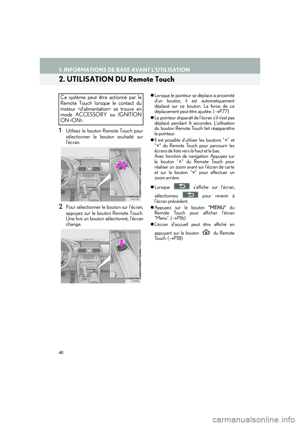 Lexus IS300h 2016  Système de navigation manuel du propriétaire (in French) 40
1. INFORMATIONS DE BASE AVANT L’UTILISATION
IS_Navi_EK
2. UTILISATION DU Remote Touch
1Utilisez le bouton Remote Touch pour
sélectionner le bouton souhaité sur
l’écran.
2Pour sélectionner l