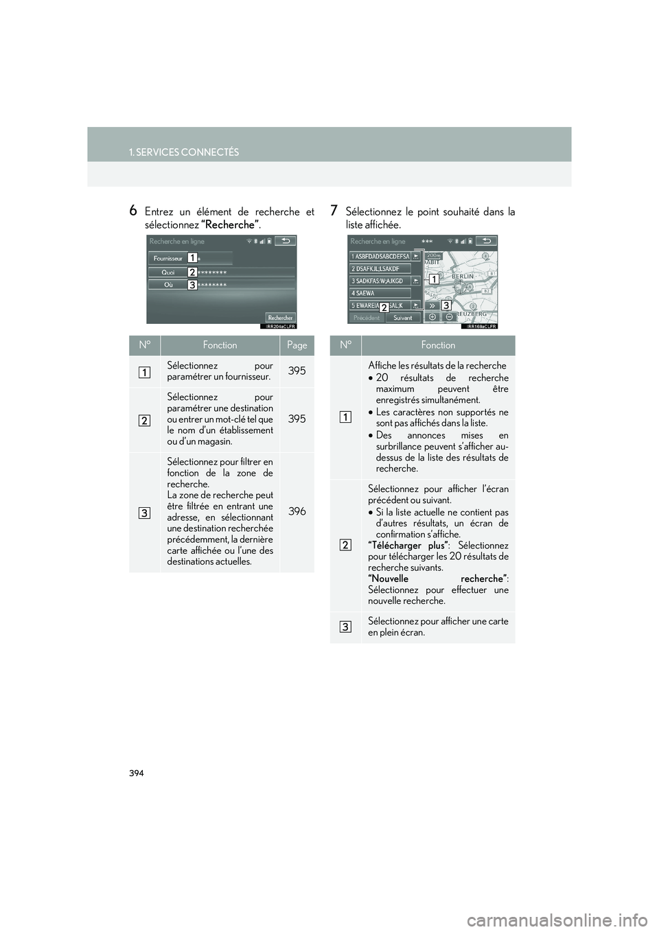 Lexus IS300h 2016  Système de navigation manuel du propriétaire (in French) 394
1. SERVICES CONNECTÉS
IS_Navi_EK
6Entrez un élément de recherche et
sélectionnez “Recherche” .7Sélectionnez le point souhaité dans la
liste affichée.
N°FonctionPage
Sélectionnez pour
