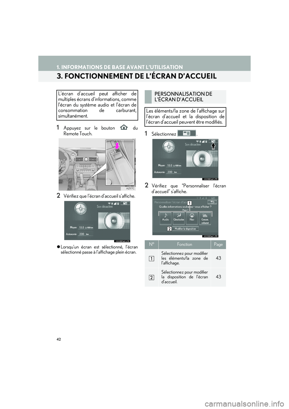 Lexus IS300h 2016  Système de navigation manuel du propriétaire (in French) 42
1. INFORMATIONS DE BASE AVANT L’UTILISATION
IS_Navi_EK
3. FONCTIONNEMENT DE L’ÉCRAN D’ACCUEIL
1Appuyez sur le bouton   du
Remote Touch.
2Vérifiez que l’écran d’accueil s’affiche.
�zL