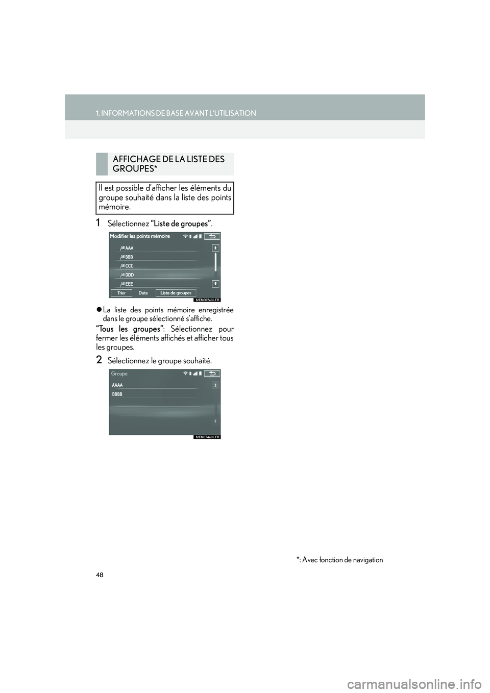 Lexus IS300h 2016  Système de navigation manuel du propriétaire (in French) 48
1. INFORMATIONS DE BASE AVANT L’UTILISATION
IS_Navi_EK
1Sélectionnez “Liste de groupes” .
�zLa liste des points mémoire enregistrée
dans le groupe sélectionné s’affiche.
“Tous les gr