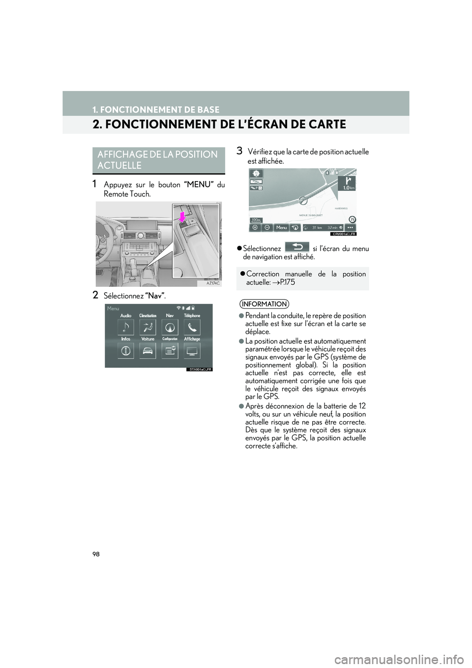 Lexus IS300h 2016  Système de navigation manuel du propriétaire (in French) 98
1. FONCTIONNEMENT DE BASE
IS_Navi_EK
2. FONCTIONNEMENT DE L’ÉCRAN DE CARTE
1Appuyez sur le bouton “MENU” du
Remote Touch.
2Sélectionnez  “Nav”.
3Vérifiez que la carte de position actue