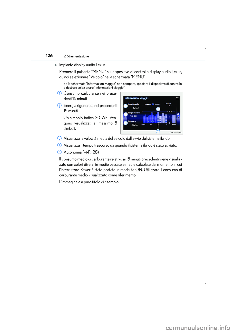 Lexus IS300h 2016  Manuale del proprietario (in Italian) 1262. Strumentazione
IS300h_EL(OM53D60L)
�XImpianto display audio Lexus 
Premere il pulsante “MENU” sul dispositivo di controllo display audio Lexus,
quindi selezionare “Veicolo” nella scherma