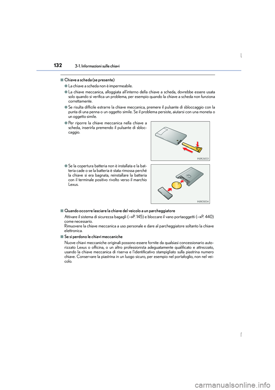Lexus IS300h 2016 Manuale del proprietario (in Italian) 1323-1. Informazioni sulle chiavi
IS300h_EL(OM53D60L)
■Chiave a scheda (se presente)
●La chiave a scheda non è impermeabile.
●La chiave meccanica, alloggiata all’interno della chiave a scheda Lexus IS300h 2016 Manuale del proprietario (in Italian) 1323-1. Informazioni sulle chiavi
IS300h_EL(OM53D60L)
■Chiave a scheda (se presente)
●La chiave a scheda non è impermeabile.
●La chiave meccanica, alloggiata all’interno della chiave a scheda