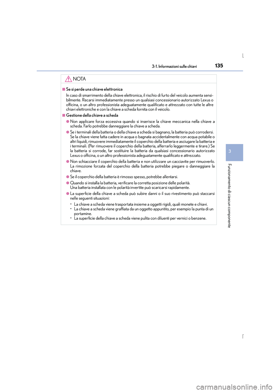 Lexus IS300h 2016 Manuale del proprietario (in Italian) 1353-1. Informazioni sulle chiavi
3
Funzionamento di ciascun componente
IS300h_EL(OM53D60L)
NOTA
■Se si perde una chiave elettronica
In caso di smarrimento della chiave elettronica, il rischio di fu Lexus IS300h 2016 Manuale del proprietario (in Italian) 1353-1. Informazioni sulle chiavi
3
Funzionamento di ciascun componente
IS300h_EL(OM53D60L)
NOTA
■Se si perde una chiave elettronica
In caso di smarrimento della chiave elettronica, il rischio di fu